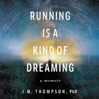 Running Is a Kind of Dreaming - J. M. Thompson