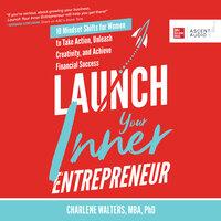 Launch Your Inner Entrepreneur: 10 Mindset Shifts for Women to Take Action, Unleash Creativity, and Achieve Financial Success - Charlene Walters