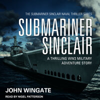 Submariner Sinclair: A thrilling WW2 military adventure story - John Wingate