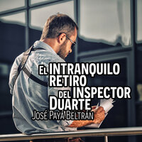 El intranquilo retiro del inspector Duarte - José Paya Beltrán