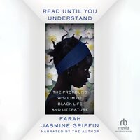 Read Until You Understand: The Profound Wisdom of Black Life and Literature - Farah Jasmine Griffin