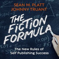 The Fiction Formula: The New Rules of Self Publishing Success - Sean Platt, Johnny Truant