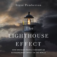 The Lighthouse Effect: How Ordinary People Can Have an Extraordinary Impact in the World - Steve Pemberton