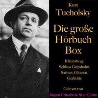 Die große Hörbuch Box: Rheinsberg, Schloss Gripsholm, Satiren, Glossen und Gedichte - Kurt Tucholsky