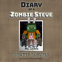 Diary Of A Zombie Steve Book 6 - Wicked Wolves: An Unofficial Minecraft Book - MC Steve