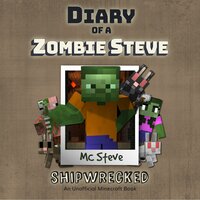 Diary Of A Zombie Steve Book 3 - Shipwrecked: An Unofficial Minecraft Book - MC Steve