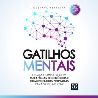 Gatilhos mentais: O guia completo com estratégias de negócios e comunicações provadas para você aplicar - Gustavo Ferreira