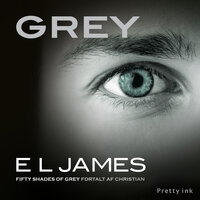 Grey: Fifty Shades of Grey fortalt af Christian - E L James