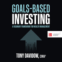 Goals-Based Investing: A Visionary Framework for Wealth Management - Tony Davidow