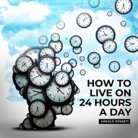 How to Live on 24 Hours a Day Read By Russ Williams - Arnold Bennett