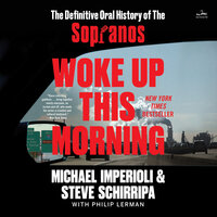 Woke Up This Morning: The Definitive Oral History of The Sopranos - Michael Imperioli, Steve Schirripa
