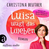 Luisa wagt das L(i)eben (Ungekürzt) - Christina Beuther