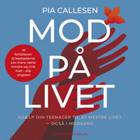 Mod på livet: Hjælp din teenager til at mestre livet – også i modgang - Pia Callesen