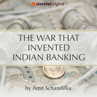 The War That Invented Indian Banking - Amit Schandillia