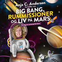 Anja C. Andersen fortæller om Big Bang, rummissioner og liv på Mars: En bog om universet for børn - Thomas Brunstrøm, Anja C. Andersen