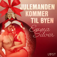 1. december: Julemanden kommer til byen – en erotisk julekalender - Emma Silver