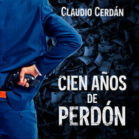 Cien años de perdón - Claudio Cerdán