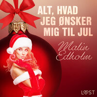 15. december: Alt, hvad jeg ønsker mig til jul – en erotisk julekalender - Malin Edholm