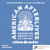 American Afterlives: Reinventing Death in the Twenty-First Century - Shannon Lee Dawdy