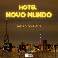 Hotel Novo Mundo (Integral) - Ivana Arruda Leite