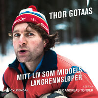 Mitt liv som middels langrennsløper - Thor Gotaas