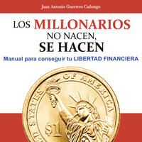Los millonarios no nacen, se hacen - Juan Antonio Guerrero Cañongo