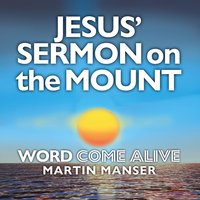 Jesus' Sermon on the Mount: Word Come Alive - Martin Manser