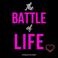 The Battle of Life: A Love Story - Charles Dickens