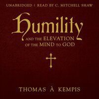 Humility and the Elevation of the Mind to God - Thomas à Kempis