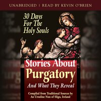 Stories About Purgatory and What They Reveal: 30 Days for the Holy Souls - An Ursiline of Sligo