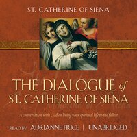 The Dialogue of St. Catherine of Siena: A Conversation with God on Living Your Spiritual Life to the Fullest - St. Catherine of Siena