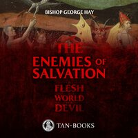 The Enemies of Salvation: The Flesh, the World, and the Devil - Bishop George Hay