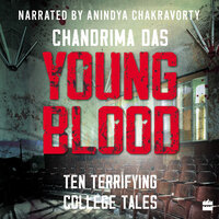 Young Blood: Ten Terrifying College Tales - Chandrima Das