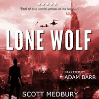 Lone Wolf: A Post-Apocalyptic Thriller - Scott Medbury