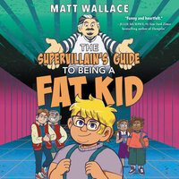The Supervillain's Guide to Being a Fat Kid - Matt Wallace