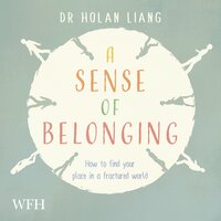 A Sense of Belonging: How to find your place in a fractured world - Dr Holan Liang