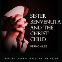 Sister Benvenuta and the Christ Child - Vernon Lee