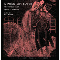 A Phantom Lover and Other Dark Tales - Mike Ashley, Vernon Lee