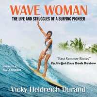 Wave Woman: The Life and Struggles of a Surfing Pioneer - Vicky Heldreich Durand