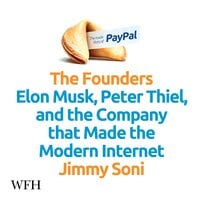 The Founders: Elon Musk, Peter Thiel and the Company that Made the Modern Internet - Jimmy Soni