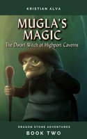 Mugla's Magic: The Dwarf Witch of Highport Caverns - KRISTIAN ALVA