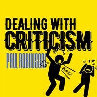 Dealing With Criticism: How to give and receive constructive criticism - Paul Robinson
