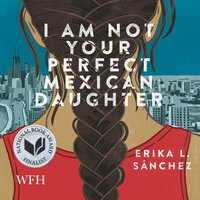 I Am Not Your Perfect Mexican Daughter - Erika L. Sánchez