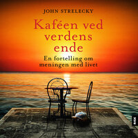 Kaféen ved verdens ende - En fortelling om meningen med livet - John Strelecky