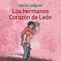 Los hermanos Corazón de León - Astrid Lindgren