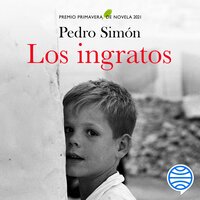 Los ingratos: Premio Primavera de Novela 2021 - Pedro Simón