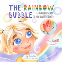 The Rainbow Bubble: A Technique for Helping Children Manage Their Anger - Julie Fox