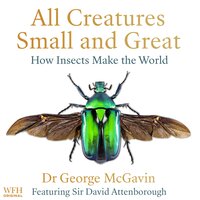 The Hidden World: How Insects Sustain Life on Earth Today and Will Shape Our Lives Tomorrow - Dr George McGavin