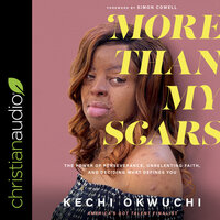 More Than My Scars: The Power of Perseverance, Unrelenting Faith, and Deciding What Defines You - Kechi Okwuchi