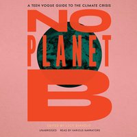 No Planet B: A Teen Vogue Guide to Climate Justice - Lucy Diavolo